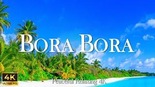 FLYING OVER BORA BORA 4K Unbelievable Beauty - Relaxing Music Along With Beautiful Nature Videos