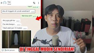 DI TINGGAL MUDIK SENDIRIAN   CHAT HISTORY HORROR INDONESIA