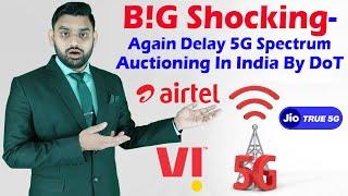 Big Shocking News Again Delay 5G Auctioning In India By DoT  Jio True5G  Airtel 5G Plus  Vi 