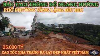 BÃO YAGI THÔNG ĐỔ NGANG ĐƯỜNG. CAO TỐC NHA TRANG ĐÀ LẠT ĐẸP NHẤT VIỆT NAM