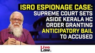 ISRO Espionage Case Supreme Court Sets Aside Kerala HC Order Granting Anticipatory Bail To Accused