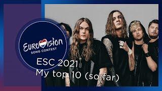Eurovision 2021 - My top 10 so far + 
