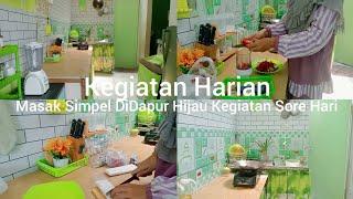 Kegiatan Harian Rutinitas Sore Hari Masak Simpel Didapur Hijau MinimalisKu