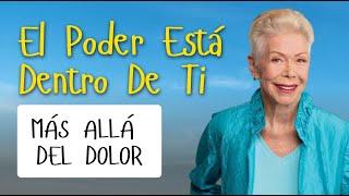 CÓMO SUPERAR EL DOLOR  El Poder Está Dentro De Ti – Louise Hay