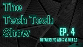 The Tech Tech Show Ep 4  What is Metaverse vs Web3 vs Web 3.0?