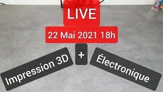 Redif Live 22 Mai 2021 Impression 3D et Electronique