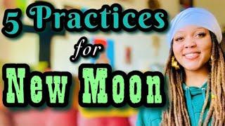 5 NEW MOON PRACTICES What to Do to Manifest during a New Moon