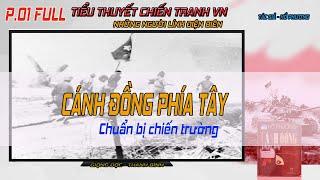 Phần 01 Tổng hợp  Tiểu thuyết Chiến tranh VN Rất hay  Cánh Đồng Phía Tây - Chuẩn bị chiến trường