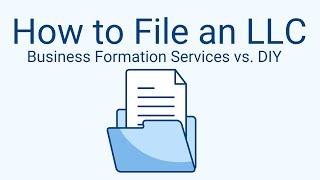 How to File an LLC - Business Formation Services vs. DIY