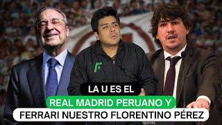 La U es el Real Madrid peruano y Ferrari nuestro Florentino Pérez