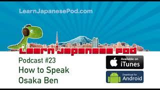 Podcast 23 How to Speak Osaka Ben