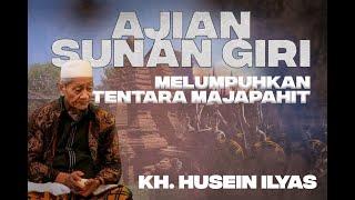 KH. HUSEIN ILYAS MAJAPAHIT MENYERANG SUNAN GIRI