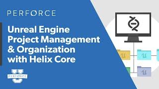 Guide to Managing Unreal Engine Projects in Helix Core – Perforce U