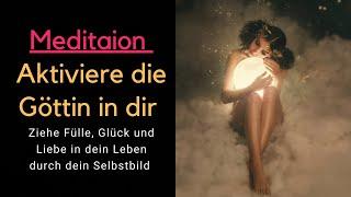  MEDITATION -AKTIVIERE die GÖTTIN in dir #liebe  #SELBSTLIEBE REICHTUM #seelenpartner anziehen