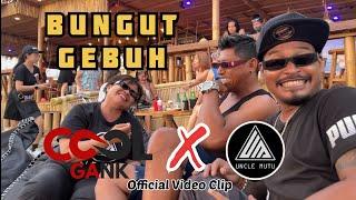 BUNGUT GEBUH  Cool Gank ft Uncle Mutu  Official Video Clip 