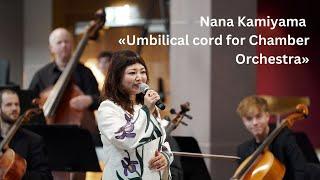 Nana Kamiyama *1986 «Umbilical cord for Chamber Orchestra»