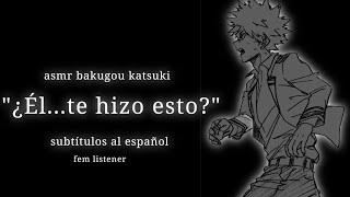 ¿Él te hizo esto? Asmr Bakugou Katsuki subtitulado al español