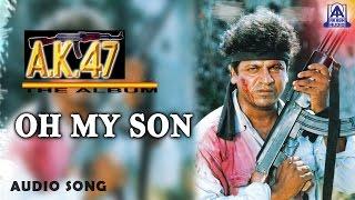 AK 47 - Oh My Son Audio Song  Dr.Shivarajkumar Chandini  Hamsalekha  Akash Audio