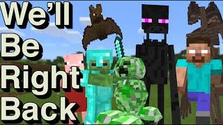 We Will Be Right Back Minecraft Best Of The Best
