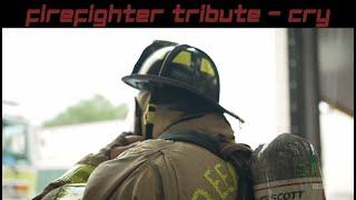 Firefighter Tribute - Cry