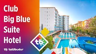 Club Big Blue Suite Hotel - TatilBudur