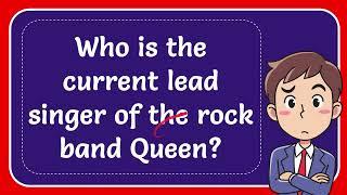 Who is the current lead singer of the rock band Queen? Answer