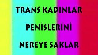 Soston Nedir?  Trans Kadınlar Penislerini Nereye Saklarlar?