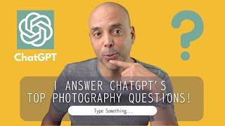 I Answer ChatGPTs TOP PHOTOGRAPHY QUESTIONS