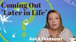 Ask a Therapist I came out later in life. Now what?