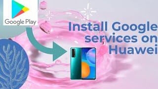 How to install google services in huawei phone