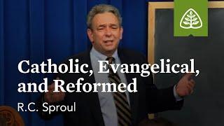 Catholic Evangelical and Reformed What is Reformed Theology? with R.C. Sproul