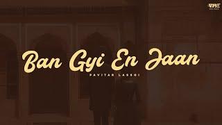 New Punjabi Song 2023  Ban Gyi En Jaan Official Song Pavitar Lassoi  Latest Punjabi Songs 2023