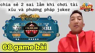 68 game bài  Tài xỉu 68 game bài 2 Sai lầm cơ bản Khi bắt cầu tài xỉu luôn Thua ? 68 game bài Joker