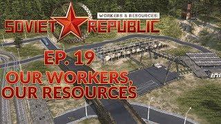 WORKERS & RESOURCES SOVIET REPUBLIC  EP. 19 - OUR WORKERS OUR RESOURCES City Builder Lets Play