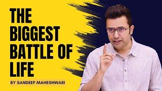 The Biggest Battle of Life  By Sandeep Maheshwari