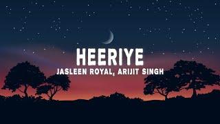 Jasleen Royal Arijit Singh - Heeriye Lyrics