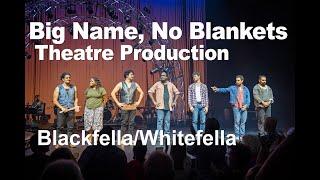 Big Name No Blankets - Theatre Production - “BlackfellaWhitefella