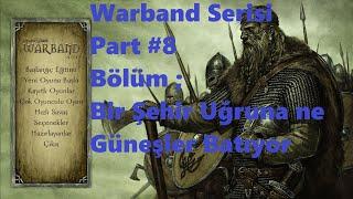 Warband Serisi Part #8 Bir Şehir Uğruna ESİR DÜŞTÜK İşler Kötü