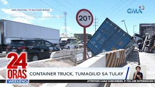 Container truck tumagilid sa tulay  24 Oras Weekend