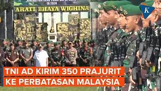 350 Prajurit TNI AD Dikirim ke Perbatasan Indonesia-Malaysia Ada Apa?