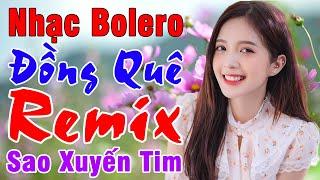 Tốp 20 Bài BOLERO Remix Hay Nhất - Ca Nhạc Đồng Quê Bolero Remix - LK Nhạc Sống Thôn Quê HAY TÊ TÁI