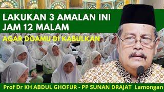 LAKUKAN 3 AMALAN JAM 12 MALAM AGAR DOA MU DI KABULKAN - Prof Dr KH ABDUL GHOFUR Pondok SUNAN DRAJAT