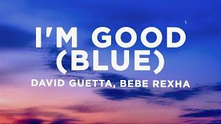 David Guetta Bebe Rexha - Im good Blue Lyrics  Im good yeah Im feelin alright