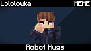 Robot Hugs  Лололошка MEME
