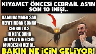 Cebrail A.Sın Dünyaya Son 10 İnişi.. Peygamber Efendimize Verdiği Müjdeler İçin Dünyaya İnecek..