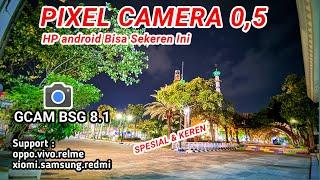 Pixel Cam 05Gcam BSG 8.1 support Redmi.Realme vivosamsung oppoxiomi poco