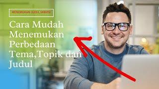 Cara Mudah Menemukan Judul Skripsi Dengan Melihat Perbedaan Tema Topik dan Judul