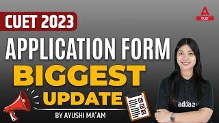 CUET 2023 Latest News  CUET Application form 2023 Update  Form भरने से पहले ज़रूर देखे