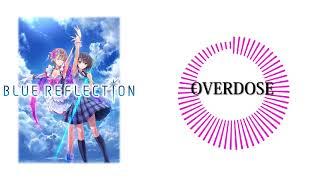 BLUE REFLECTION OST - OVERDOSE