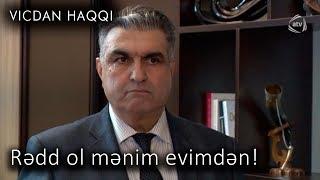 Rədd ol mənim evimdən Vicdan haqqı 76-cı bölüm